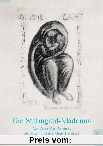 Die Stalingrad-Madonna: Des Werk Kurt Reubers als Dokument der Menschlichkeit